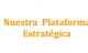 Nuestra Plataforma Estratégica 